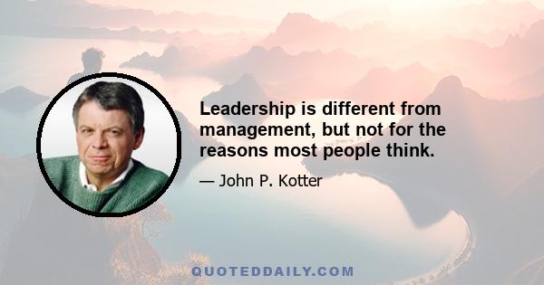 Leadership is different from management, but not for the reasons most people think.