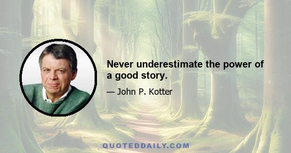 Never underestimate the power of a good story.