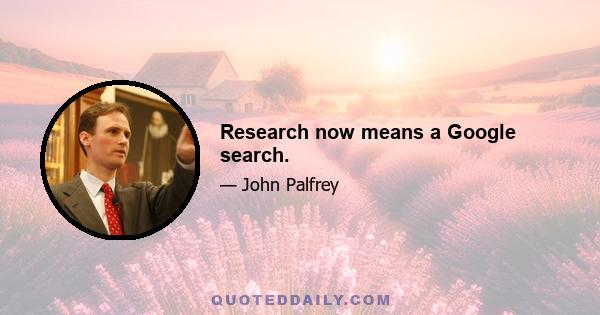 Research now means a Google search.