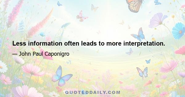 Less information often leads to more interpretation.