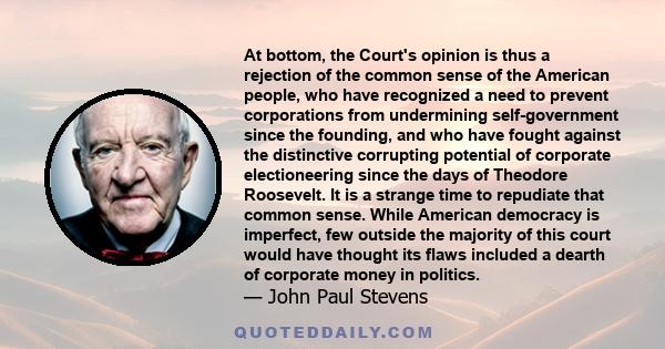 At bottom, the Court's opinion is thus a rejection of the common sense of the American people, who have recognized a need to prevent corporations from undermining self-government since the founding, and who have fought