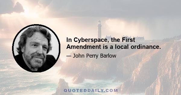 In Cyberspace, the First Amendment is a local ordinance.