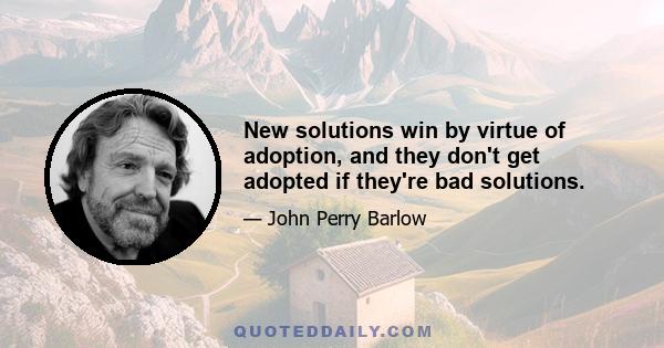 New solutions win by virtue of adoption, and they don't get adopted if they're bad solutions.