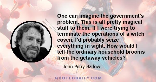 One can imagine the government's problem. This is all pretty magical stuff to them. If I were trying to terminate the operations of a witch coven, I'd probably seize everything in sight. How would I tell the ordinary