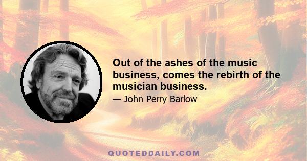 Out of the ashes of the music business, comes the rebirth of the musician business.