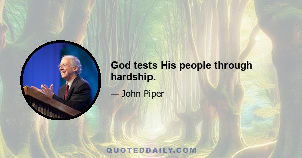 God tests His people through hardship.