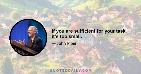 If you are sufficient for your task, it's too small.