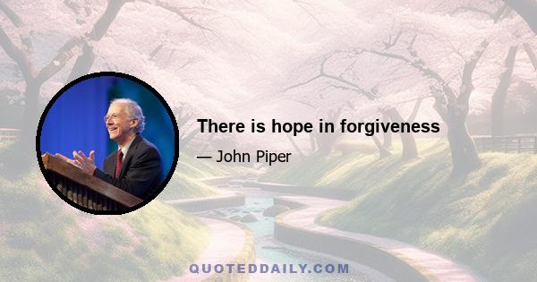 There is hope in forgiveness