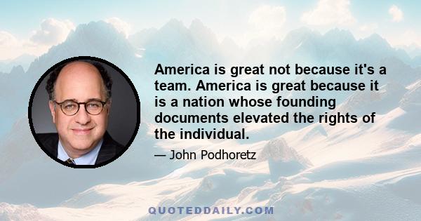 America is great not because it's a team. America is great because it is a nation whose founding documents elevated the rights of the individual.