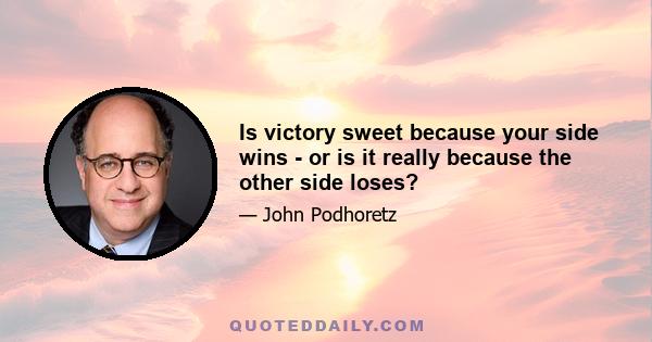 Is victory sweet because your side wins - or is it really because the other side loses?