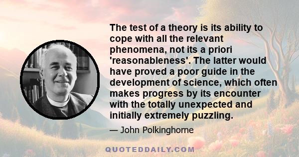 The test of a theory is its ability to cope with all the relevant phenomena, not its a priori 'reasonableness'. The latter would have proved a poor guide in the development of science, which often makes progress by its