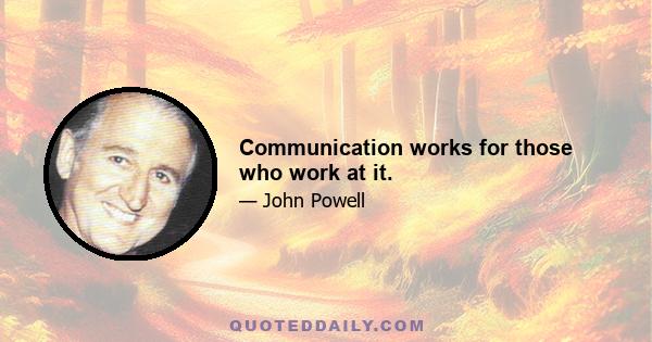 Communication works for those who work at it.