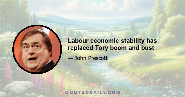 Labour economic stability has replaced Tory boom and bust