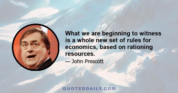 What we are beginning to witness is a whole new set of rules for economics, based on rationing resources.