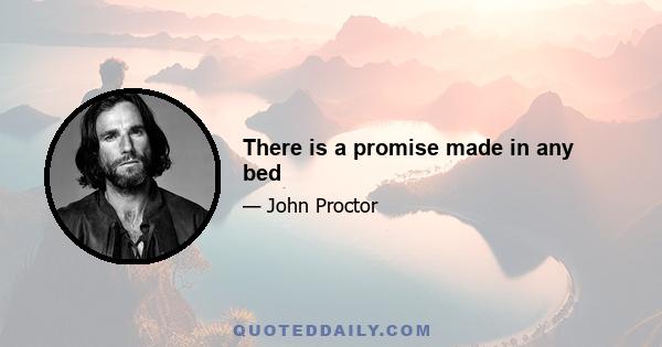 There is a promise made in any bed