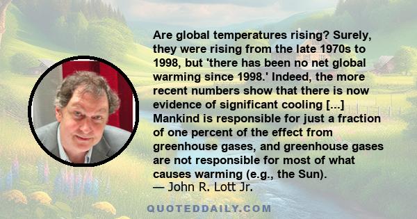 Are global temperatures rising? Surely, they were rising from the late 1970s to 1998, but 'there has been no net global warming since 1998.' Indeed, the more recent numbers show that there is now evidence of significant 