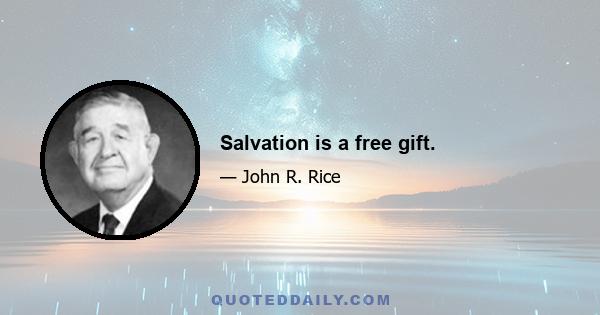 Salvation is a free gift.