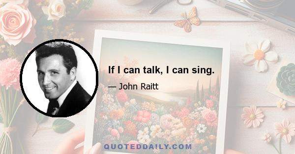 If I can talk, I can sing.