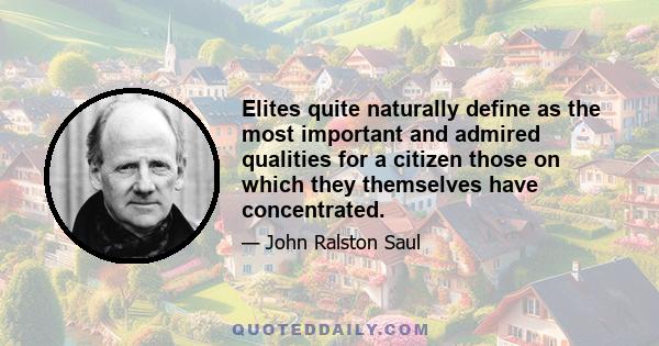 Elites quite naturally define as the most important and admired qualities for a citizen those on which they themselves have concentrated.