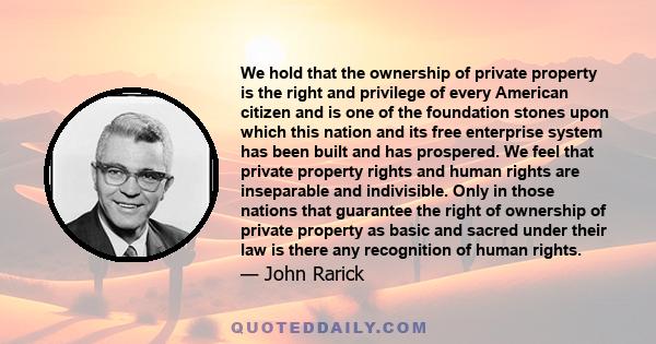 We hold that the ownership of private property is the right and privilege of every American citizen and is one of the foundation stones upon which this nation and its free enterprise system has been built and has