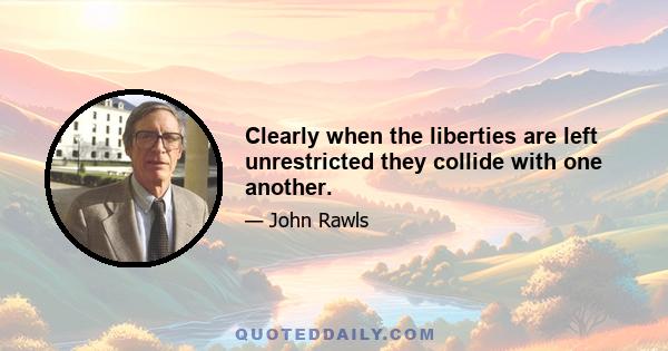 Clearly when the liberties are left unrestricted they collide with one another.