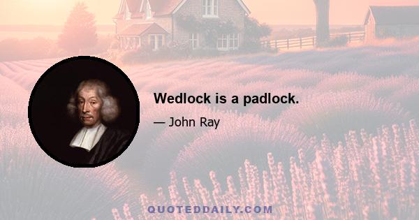 Wedlock is a padlock.