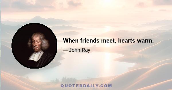 When friends meet, hearts warm.