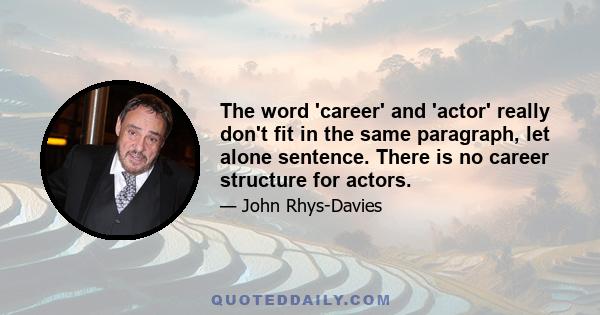 The word 'career' and 'actor' really don't fit in the same paragraph, let alone sentence. There is no career structure for actors.