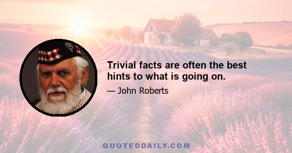 Trivial facts are often the best hints to what is going on.