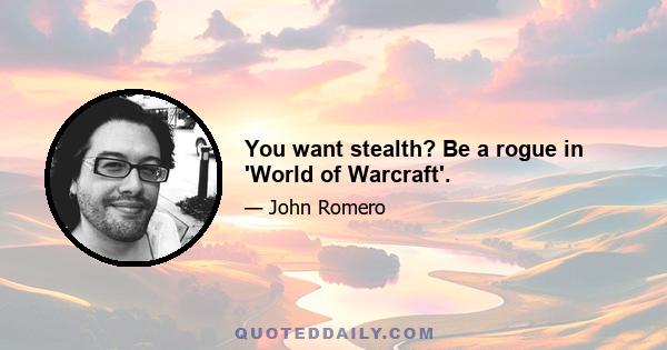 You want stealth? Be a rogue in 'World of Warcraft'.