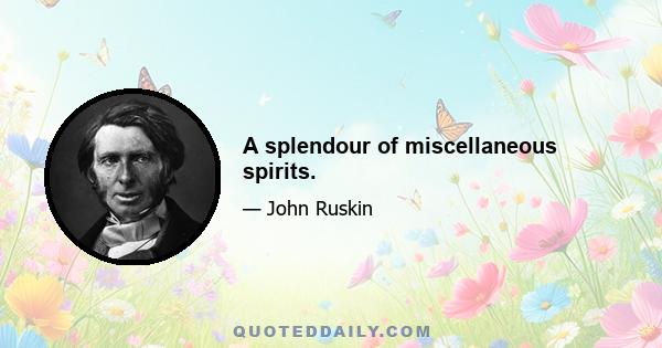 A splendour of miscellaneous spirits.