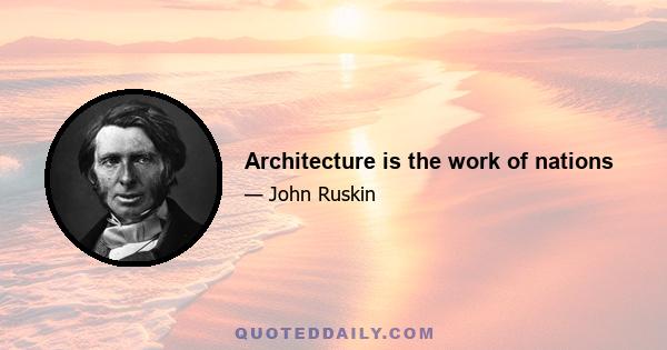 Architecture is the work of nations