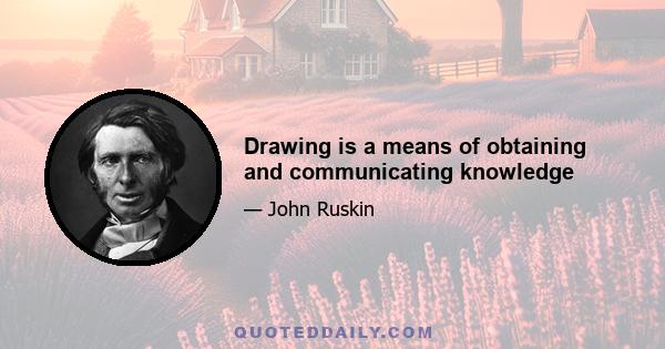 Drawing is a means of obtaining and communicating knowledge