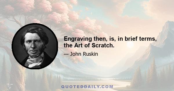 Engraving then, is, in brief terms, the Art of Scratch.