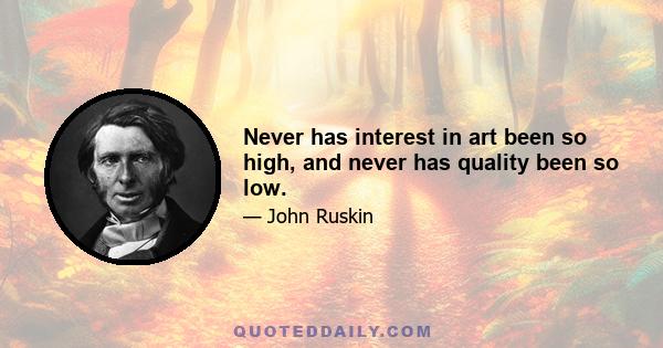 Never has interest in art been so high, and never has quality been so low.