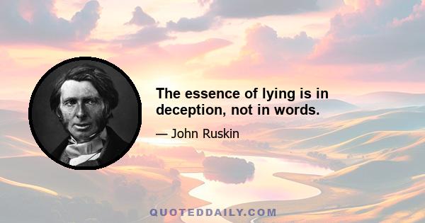 The essence of lying is in deception, not in words.