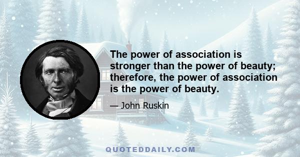 The power of association is stronger than the power of beauty; therefore, the power of association is the power of beauty.