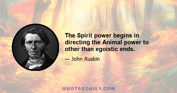 The Spirit power begins in directing the Animal power to other than egoistic ends.