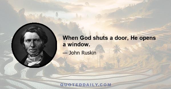 When God shuts a door, He opens a window.