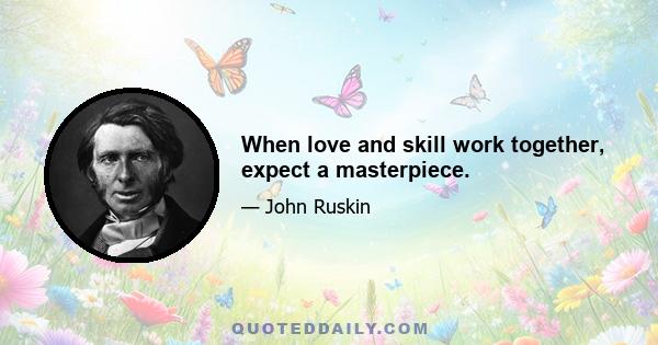 When love and skill work together, expect a masterpiece.