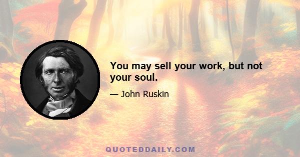 You may sell your work, but not your soul.