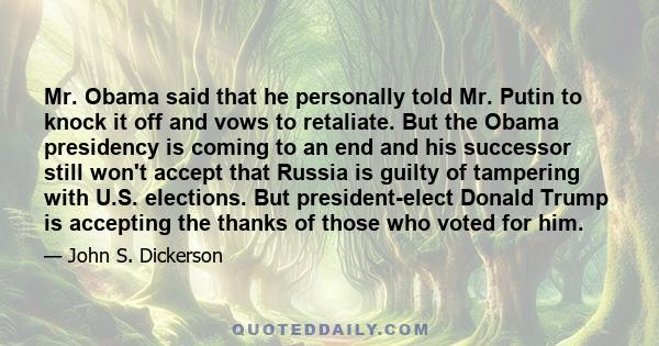 Mr. Obama said that he personally told Mr. Putin to knock it off and vows to retaliate. But the Obama presidency is coming to an end and his successor still won't accept that Russia is guilty of tampering with U.S.