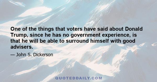 One of the things that voters have said about Donald Trump, since he has no government experience, is that he will be able to surround himself with good advisers.