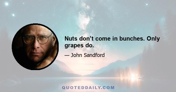 Nuts don’t come in bunches. Only grapes do.