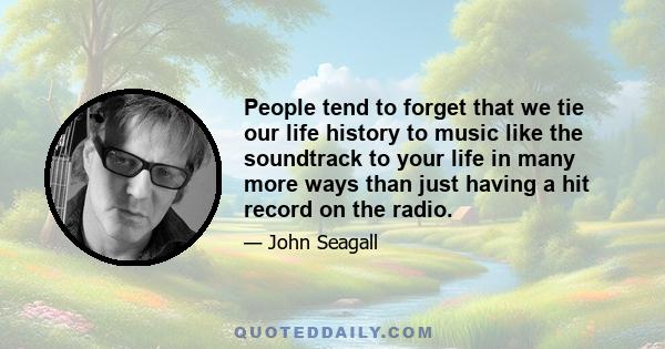 People tend to forget that we tie our life history to music like the soundtrack to your life in many more ways than just having a hit record on the radio.