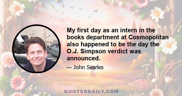 My first day as an intern in the books department at Cosmopolitan also happened to be the day the O.J. Simpson verdict was announced.