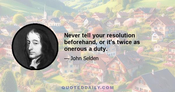 Never tell your resolution beforehand, or it's twice as onerous a duty.