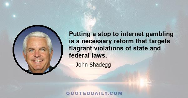 Putting a stop to internet gambling is a necessary reform that targets flagrant violations of state and federal laws.