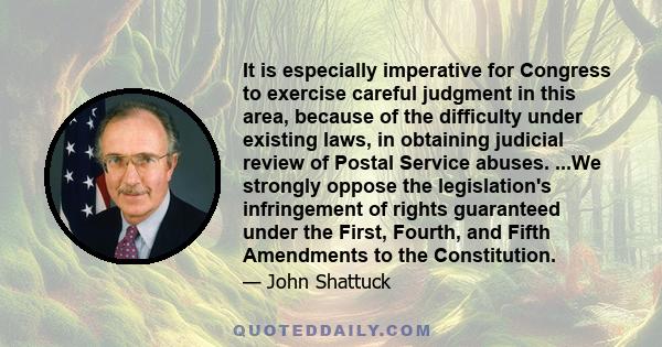 It is especially imperative for Congress to exercise careful judgment in this area, because of the difficulty under existing laws, in obtaining judicial review of Postal Service abuses. ...We strongly oppose the