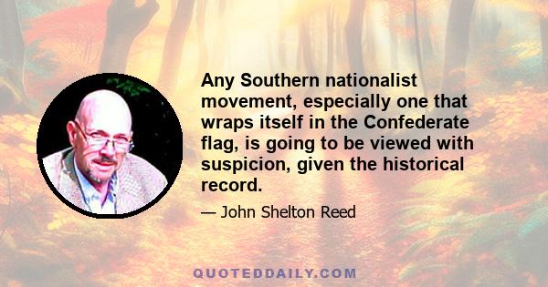 Any Southern nationalist movement, especially one that wraps itself in the Confederate flag, is going to be viewed with suspicion, given the historical record.